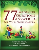 77 Gardening Questions Answered: For your edible garden 0648891607 Book Cover