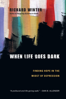 When Life Goes Dark: Finding Hope in the Midst of Depression 0830834680 Book Cover