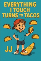 Everything I Touch Turns To Tacos B0F8ZQGFZQ Book Cover