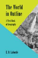 The World in Outline: A Text-Book of Geography 1107697581 Book Cover