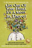Get Out Of Your Head, It's a Mess In There!: 101 Simple Aphorisms for Better Thinking and Living 1922828300 Book Cover