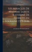 Les Miracles de Madame Sainte Kathrine de Fierboys en Touraine 1375-1446 1020830603 Book Cover