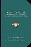 Ordre De Malte: Les Commanderies Du Grand-Prieure De France, Partie 1 1165611694 Book Cover