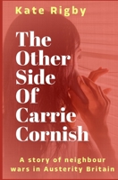 The Other Side Of Carrie Cornish: A story of neighbour wars in Austerity Britain 1731498926 Book Cover