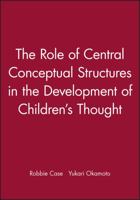The Role of Central Conceptual Structures in the Development of Children's Thought (Monographs of the Society for Research in Child Development) 0631224513 Book Cover