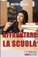 Affrontare la Scuola: Come Migliorare i Risultati Scolastici Riscoprendo l'Amore per la Conoscenza e il Rapporto con i Professori (Italian Edition) 8861744494 Book Cover