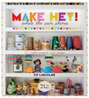 Make Hey While the Sun Shines: 25 Crafty Projects and Recipes 1742701310 Book Cover