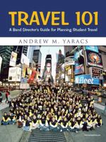 Travel 101: A Band Director's Guide for Planning Student Travel 1491863102 Book Cover