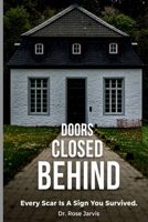 Behind Closed Doors: Every Scar Is A Sign You Survived B0FWKLJCYF Book Cover