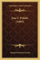 Jose I. Pulido (1895) 1165416522 Book Cover