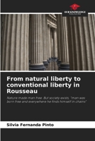 From natural liberty to conventional liberty in Rousseau: Nature made man free. But society exists, "man was born free and everywhere he finds himself in chains" 6206376516 Book Cover