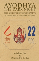 Ayodhya: The Dark Night - The Secret History of Rama's Appearance In Babri Masjid 9350291460 Book Cover
