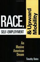 Race, Self-Employment, and Upward Mobility: An Illusive American Dream (Woodrow Wilson Center Press) 0801857996 Book Cover