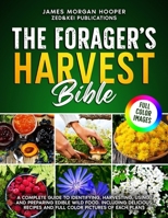 The Forager's Harvest Bible: A Complete Guide to Identifying, Harvesting, Using, and Preparing Edible Wild Food. Including Delicious Recipes and FU B0CVBH2K5W Book Cover