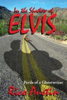 In the Shadow of Elvis, Perils of a Ghostwriter 1936745097 Book Cover