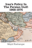 Iran's Policy In The Persian Gulf: 1968-1975 1664138854 Book Cover