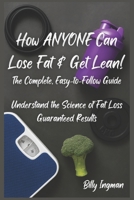 How ANYONE Can Lose Fat & Get Lean!: The Complete, Easy-to-Follow Guide (The Real Game Series) B0FKNFSKTZ Book Cover