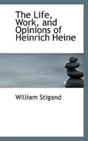 The Life, Work, And Opinions Of Heinrich Heine 0530699516 Book Cover