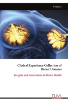 Clinical Experience Collection of Breast Diseases: Insights and Innovations in Breast Health 9999318126 Book Cover