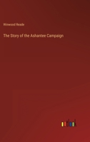The Story of the Ashantee Campaign 3368803271 Book Cover