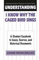 Understanding I Know Why the Caged Bird Sings: A Student Casebook to Issues, Sources, and Historical Documents 0313302294 Book Cover