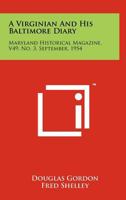 A Virginian and His Baltimore Diary: Maryland Historical Magazine, V49, No. 3, September, 1954 1258168855 Book Cover