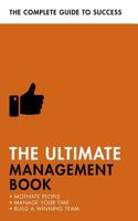 The Ultimate Management Book: Motivate People, Manage Your Time, Build a Winning Team 1473683858 Book Cover