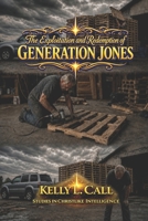 The Exploitation and Redemption of Generation Jones: How a Scapegoated Generation Reclaims Personhood, Purpose, and Builds a Friendlier World (How to ... Emotional and Spiritual Intelligence) B0GZQ96DZ5 Book Cover