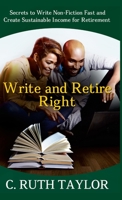 Write and Retire Right: Secrets to Write Non-Fiction Fast and Create Sustainable Income for Retirement 1716084482 Book Cover