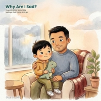 Why Am I Sad?: A Gentle Social-Emotional Story to Help Kids Understand Sadness, Name Big Feelings, and Feel Better. Ages 3-7 B0H9M5B8QH Book Cover