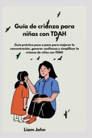 Guía de crianza para niñas con TDAH: Guía práctica paso a paso para mejorar la concentración, generar confianza y simplificar la crianza de niños con TDAH (Spanish Edition) B0FRY8R7QR Book Cover