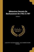 M�moires Secrets de Bachaumont de 1762 � 1787; Volume 1 101801652X Book Cover