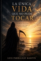 La única vida que no pude tocar (Spanish Edition) B0HC3FFJTQ Book Cover