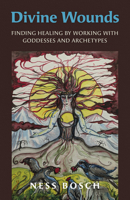 Divine Wounds: Finding Healing by Working with Goddesses and Archetypes 180341507X Book Cover