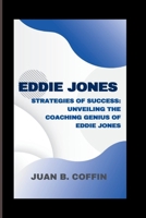 EDDIE JONES: Strategies of Success: Unveiling the Coaching Genius of Eddie Jones B0CTCY2NZN Book Cover