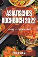 Asiatisches Kochbuch 2022: Leckere Asiatische Rezepte 1804507792 Book Cover