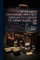 Medicorum Graecorum Opera Quae Exstant, Ed. Curavit C.G. Kuhn. 26 Voll. [In 28].... 1273191226 Book Cover