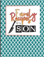 Family Recipes For My Son: Big Empty Recipe Cookbook As Keepsake Gift For Your Son B084DKD76G Book Cover