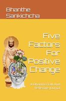 Five Factors For Positive Change: A Dhamma Talk And Reflective Journal 1962024016 Book Cover
