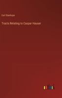 Tracts Relating to Caspar Hauser 3368779974 Book Cover
