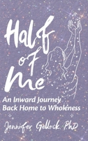 Half of Me: An Inward Journey Back Home to Wholeness B0C7JLXQFP Book Cover