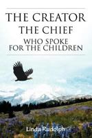 The Creator-The Chief Who Spoke for the Children 1449739768 Book Cover