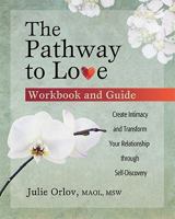 The Pathway to Love Workbook and Guide: Create Intimacy and Transform Your Relationships Through Self-Discovery 098297681X Book Cover