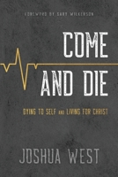 Come and Die: Dying to Self and Living for Christ, A Book on Christian Discipleship 1649601239 Book Cover