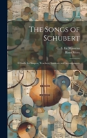 The Songs of Schubert; a Guide for Singers, Teachers, Students and Accompanists 1022882198 Book Cover