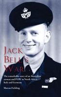 Jack Bell's War: The remarkable story of an Australian airman and POW in North Africa, Italy and Germany 0648074595 Book Cover