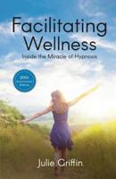 Facilitating Wellness: Inside the Miracle of Hypnosis 1576910091 Book Cover