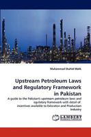 Upstream Petroleum Laws and Regulatory Framework in Pakistan 3838372182 Book Cover