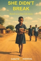 She Didn’t Break: Based on a true life story B0GWH5X65P Book Cover