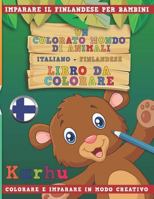 Un Colorato Mondo Di Animali - Italiano-Finlandese - Libro Da Colorare. Imparare Il Finlandese Per Bambini. Colorare E Imparare in Modo Creativo. 1731233248 Book Cover